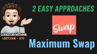 Maximum Swap | 2 Simple Approaches | Leetcode 670 | codestorywithMIK