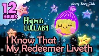 🟡 I Know That My Redeemer Liveth  Hymn Relaxing Baby Lullabies  Bedtime Music for Babies and Kids