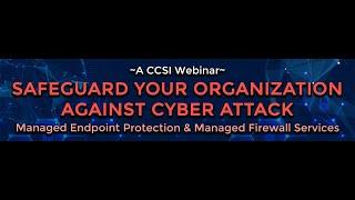 CCSI's Safeguard your Organization Against Cyber Attack Webinar