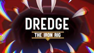 DREDGE | The Iron Rig | Launch Trailer