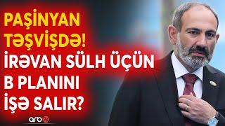 SON DƏQİQƏ! Ermənistan qərbin "B planı"nı işə salır?-Paşinyan sülh üçün kritik tarixi gözləyir CANLI