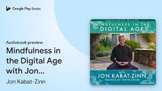 Mindfulness in the Digital Age with Jon… by Jon Kabat-Zinn · Audiobook preview