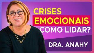 CRISES EMOCIONAIS! Como reconhecer e lidar com elas? com Dra Anahy D´Amico