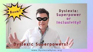 Dyslexia: Superpower, or Inclusivity?