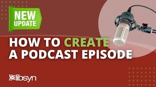 *UPDATED* Creating a New Podcast Episode in Libsyn - Your Content Comes To Life!