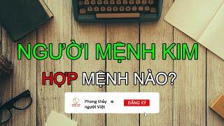 Người Mệnh Kim Hợp Mệnh Nào ?