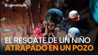 PERÚ | Rescate de un niño de año y medio atrapado en un pozo