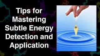 Tips for Mastering Subtle Energy Detection and Application