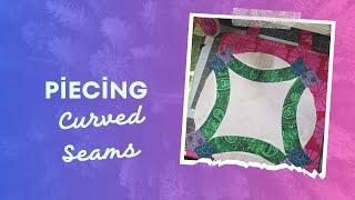 Secrets Revealed: Curved Piecing Techniques