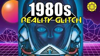 1980s-The Ultimate Reality Glitch