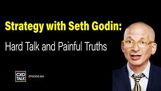 Seth Godin on Strategy and Marketing: Hard Talk and Painful Truths | CXOTalk #858