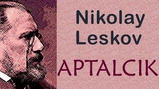 "APTALCIK" Nikolay Leskov sesli öykü tek parça Akın ALTAN