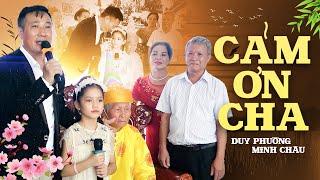 Cảm Ơn Cha - Duy Phường & Bé Minh Châu | Bài Hát Khiến Hàng Triệu Người Rơi Nước Mắt