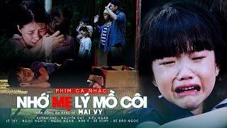 Nhớ Mẹ Lý Mồ Côi - Bé MAI VY | Phim Ca Nhạc Cảm Động Lấy Đi Nước Mắt Người Xem Hay Nhất 2018