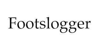 How to Pronounce Footslogger