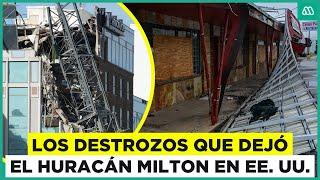 Huracán Milton: Los graves destrozos en Estados Unidos