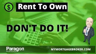 Should I Rent To Own? | Buying A Rent to Own House? | Why Rent To Own is NOT a Good Idea!