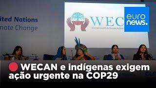  AO VIVO | Mulheres indígenas do Brasil lideram apelo à justiça climática na COP29