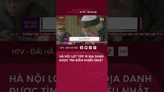 Hà Nội lọt Top 10 Địa Danh được Tìm kiếm Nhiều nhất - Tin Tức mới nhất hôm nay