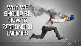 Thursday Bible Study - Bishop RC Blakes, Jr. “WHY WE SHOULD BE SLOW TO RESPOND TO ENEMIES”