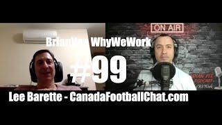 #99 Lee Barette - CanadaFootballChat.com - BrianVee WhyWeWork