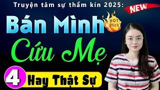 [Tập 4] BÁN MÌNH CỨU MẸ - Truyện thực tế việt nam đêm khuya 2025 #mcthuhue