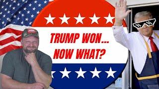 Trump Won...Now What?