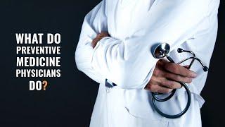 What Do Preventive Medicine Physicians Do?