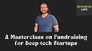 How to Fundraise for Deep-tech Startups | EP 7 of MyStartup Life with Alex Blum