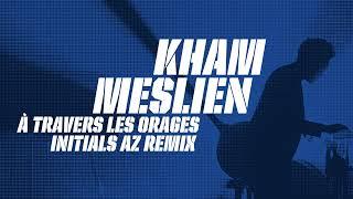 Kham Meslien - À travers les orages (Initials AZ Remix)