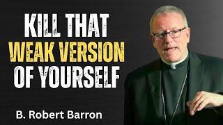 Kill That Weak Version of Yourself – Motivational Speech by Bishop Barron