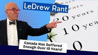 LeDrew Rant - Canadians Have Suffered Enough Over 10 Years Of Trudeau