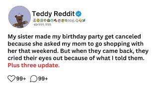 My sister made my birthday party get canceled because she asked my mom to go shopping with her that.