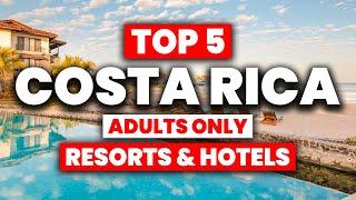 Top 5 BEST Costa Rica Adult's Only Resorts & Hotels (2024)