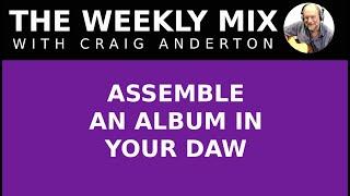 ASSEMBLE AN ALBUM IN YOUR DAW