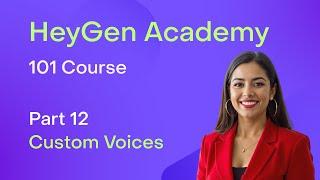 HeyGen Academy: 101 - Custom Voice (Part 12)