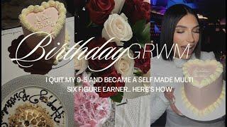 BIRTHDAY CHITCHAT GRWM | I quit my 9-5 and became a self-made multi six figure earner.. here's how