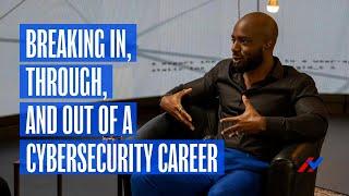 Breaking In, Through, and Out of a Cybersecurity Career