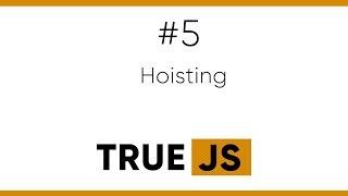 True JS 5. Hoisting