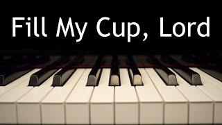 Fill My Cup, Lord - piano instrumental hymn with lyrics