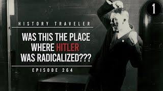 Was THIS Where Hitler Was Radicalized??? | History Traveler Episode 264