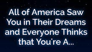 All of America Saw You in their Dreams...| Angels messages | Angels message | Angel message