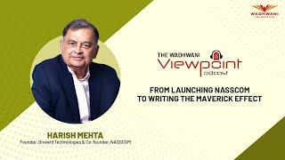 From launching NASSCOM to writing The Maverick Effect | Harish Mehta | Wadhwani Viewpoint podcast