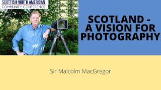 Sir Malcolm MacGregor: A vision for photography - Scottish North American Community Conference 2020