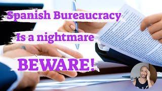 Spanish bureaucracy is a nightmare beware!