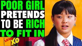 POOR Girl PRETENDS To Be RICH To Fit In, What Happens Is Shocking | LOVE XO