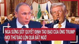 Điểm nóng thế giới: Nga 'sửng sốt' quyết định táo bạo của ông Trump, mọi thứ đảo lộn bất ngờ