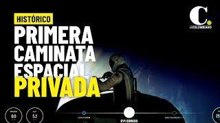 Histórico: primera caminata espacial de un particular | El Colombiano