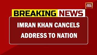 Pak PM Imran Khan Cancels Address To Nation After Meeting Army Chief | Breaking News