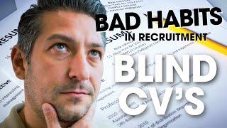 Bad Habit! Recruiters, Stop Using Blind CVs Like This